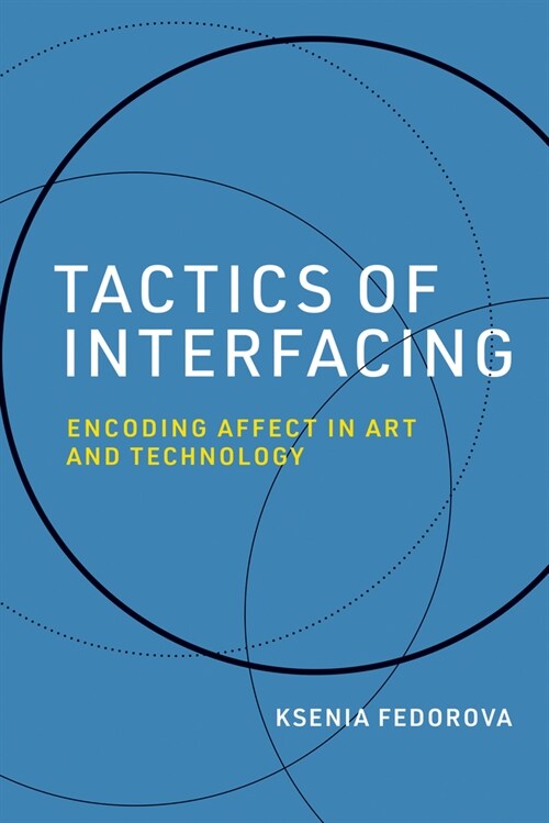 Tactics of Interfacing: Encoding Affect in Art and Technology (Hardcover)
