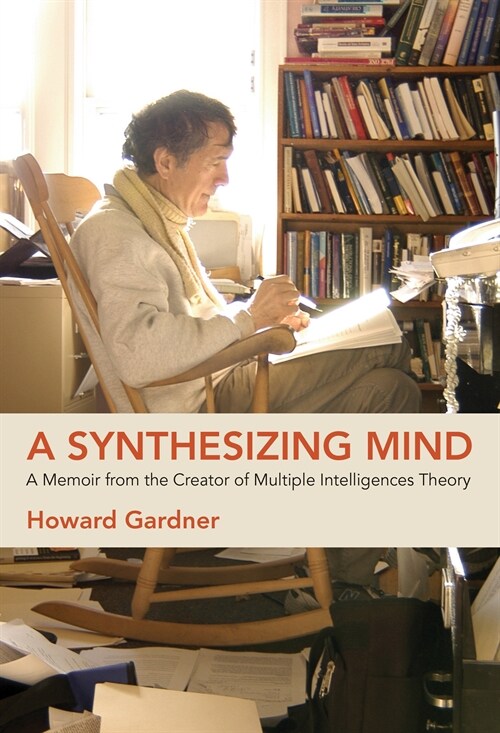 A Synthesizing Mind: A Memoir from the Creator of Multiple Intelligences Theory (Hardcover)