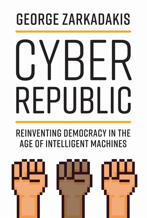 Cyber Republic: Reinventing Democracy in the Age of Intelligent Machines (Hardcover)