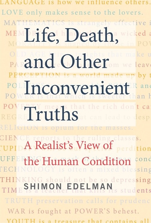 Life, Death, and Other Inconvenient Truths: A Realists View of the Human Condition (Hardcover)