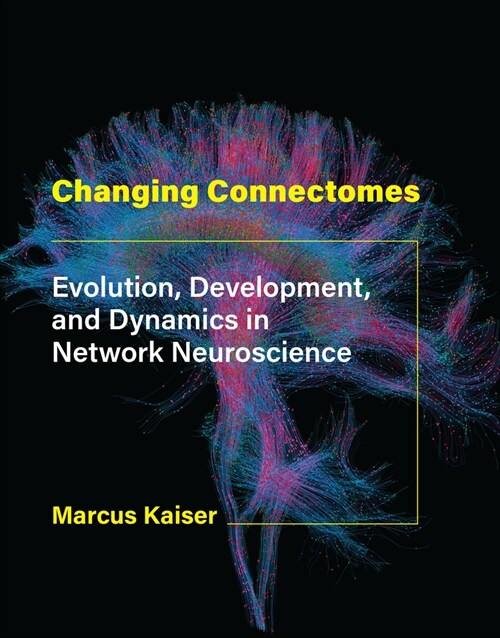 Changing Connectomes: Evolution, Development, and Dynamics in Network Neuroscience (Hardcover)