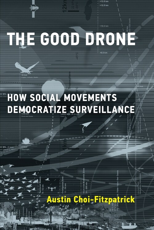 The Good Drone: How Social Movements Democratize Surveillance (Paperback)