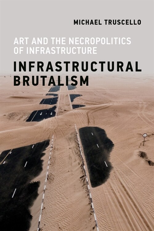 Infrastructural Brutalism: Art and the Necropolitics of Infrastructure (Paperback)