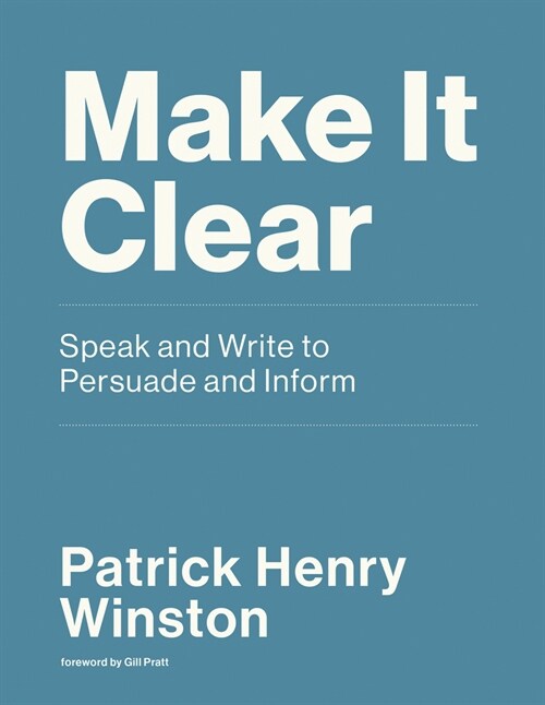 Make It Clear: Speak and Write to Persuade and Inform (Paperback)