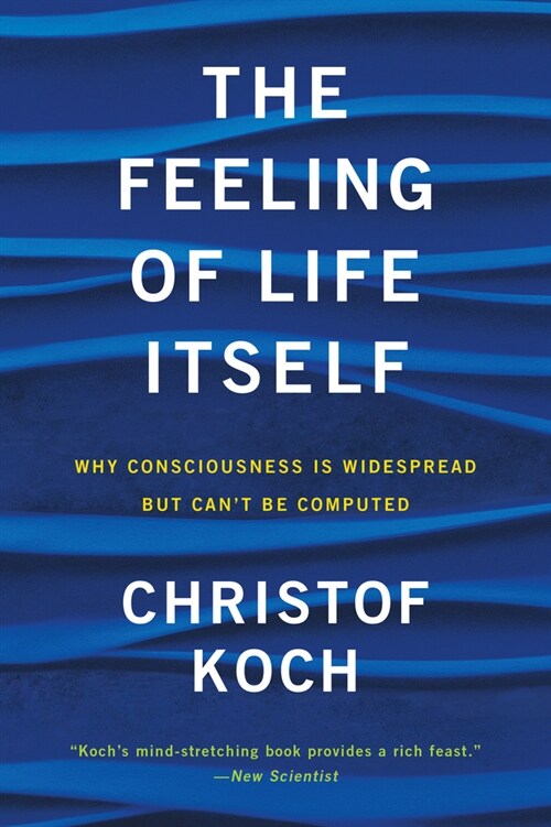 The Feeling of Life Itself: Why Consciousness Is Widespread But Cant Be Computed (Paperback)