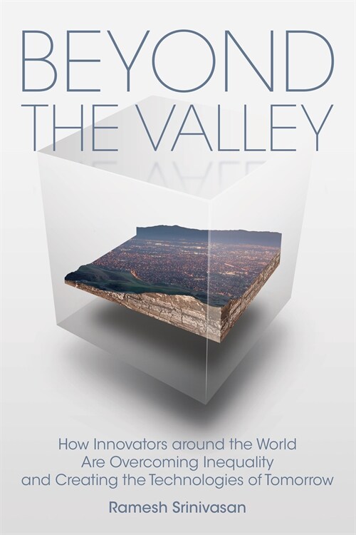 Beyond the Valley: How Innovators Around the World Are Overcoming Inequality and Creating the Technologies of Tomorrow (Paperback)