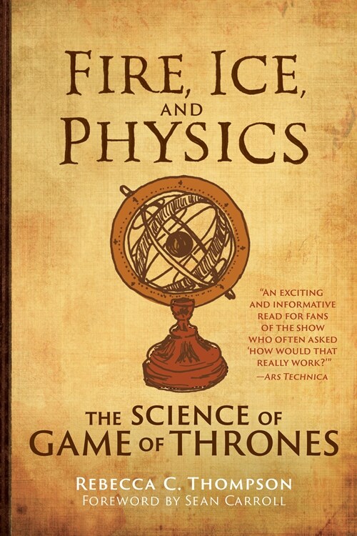 Fire, Ice, and Physics: The Science of Game of Thrones (Paperback)