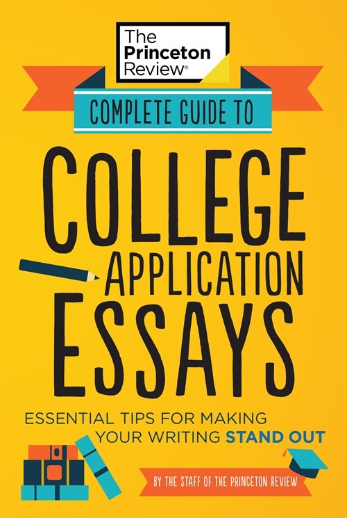 Complete Guide to College Application Essays: Essential Tips for Making Your Writing Stand Out (Paperback)