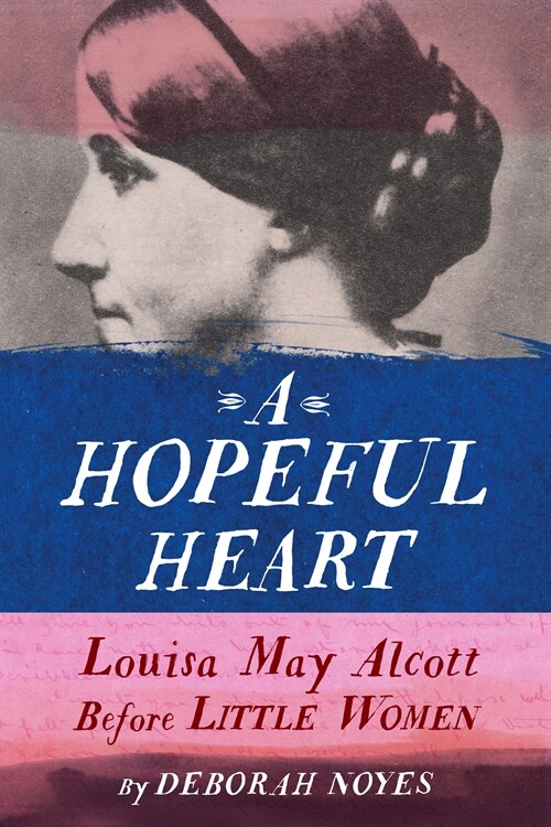A Hopeful Heart: Louisa May Alcott Before Little Women (Library Binding)