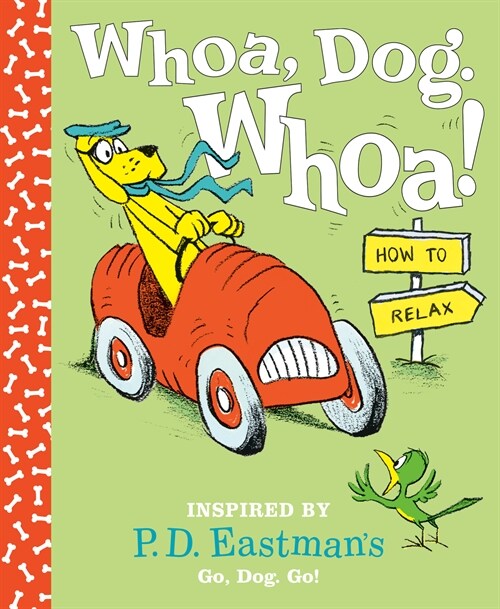 Whoa, Dog. Whoa! How to Relax: Inspired by P.D. Eastmans Go, Dog. Go! (Hardcover)