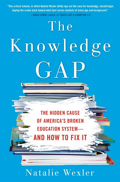 The Knowledge Gap: The Hidden Cause of Americas Broken Education System--And How to Fix It (Paperback)