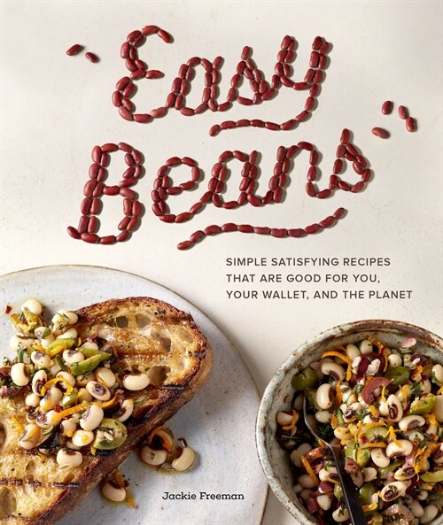 Easy Beans: Simple, Satisfying Recipes That Are Good for You, Your Wallet, and the Planet (Paperback)