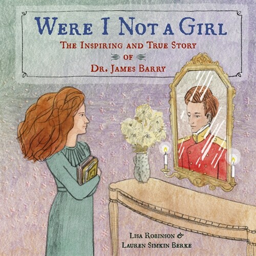 Were I Not a Girl: The Inspiring and True Story of Dr. James Barry (Library Binding)