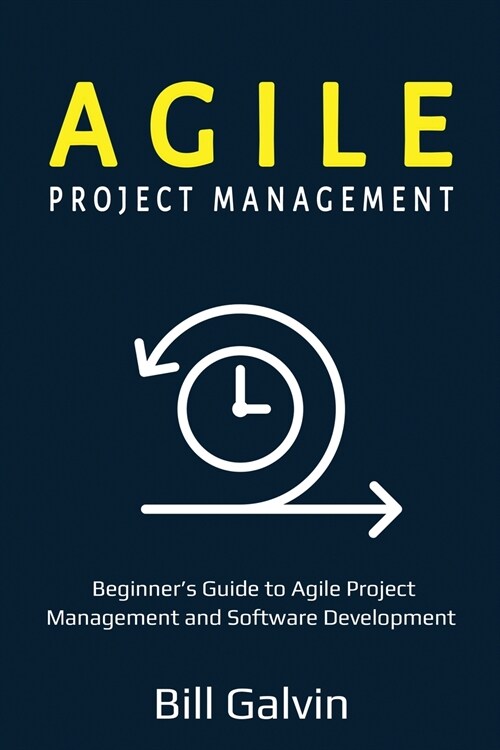 Agile Project Management: Beginners Guide to Agile Project Management and Software Development (Paperback)