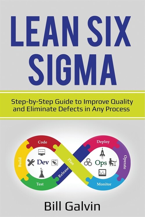 Lean Six Sigma: Step-by-Step Guide to Improve Quality and Eliminate Defects in Any Process. (Paperback)