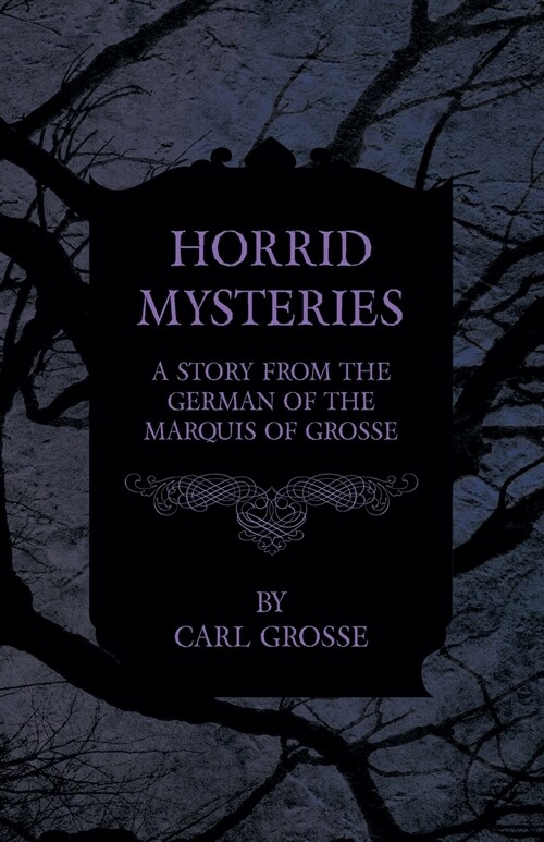 Horrid Mysteries - A Story from the German of the Marquis of Grosse (Paperback)