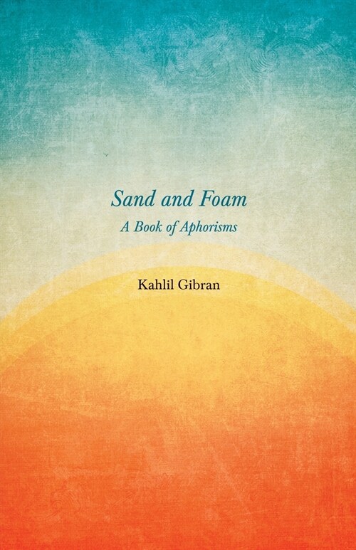 Sand and Foam - A Book of Aphorisms (Paperback)
