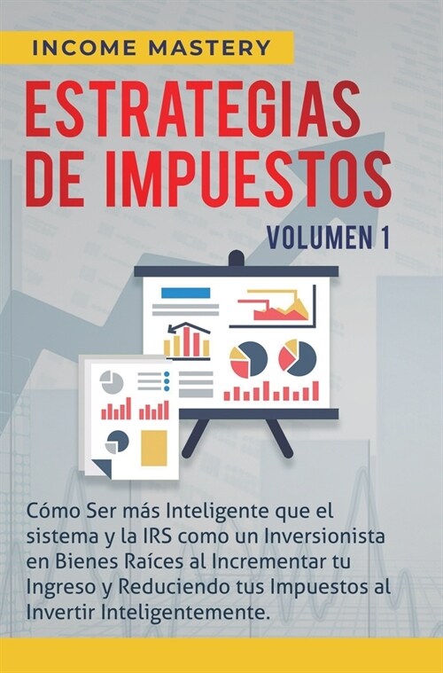 Estrategias de Impuestos: C?o Ser M? Inteligente Que El Sistema Y La IRS C?o Un Inversionista En Bienes Ra?es Al Incrementar Tu Ingreso Y Re (Hardcover)