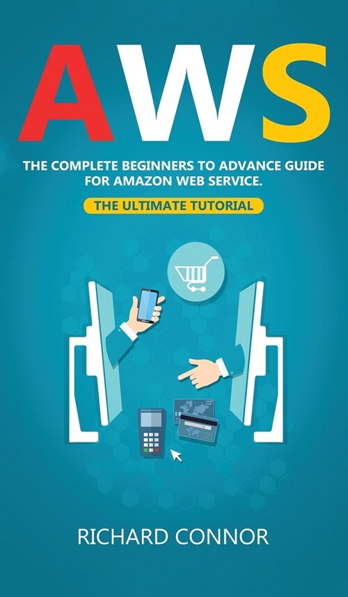 Aws: The Complete Beginner to Advanced Guide for Amazon Web Service - the Ultimate Tutorial (Hardcover)