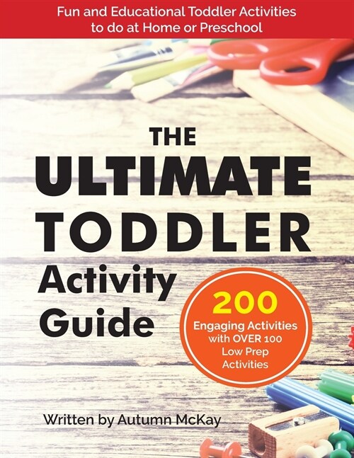 The Ultimate Toddler Activity Guide: Fun & Educational Toddler Activities to do at Home or Preschool (Paperback)