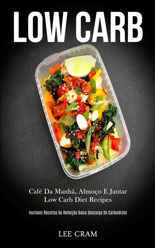 Low Carb: Caf?da manh? almo? e jantar low carb diet recipes (Incr?eis receitas de refei豫o baixa descarga de carboidrato) (Paperback)