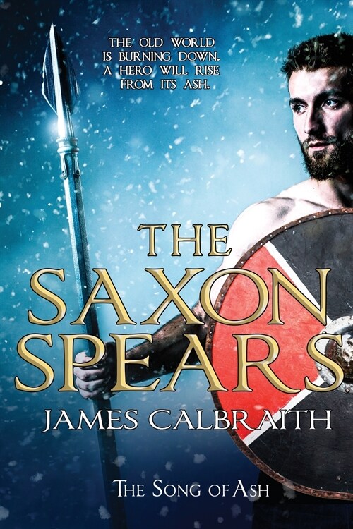 The Saxon Spears: an epic of the Dark Age (Paperback)