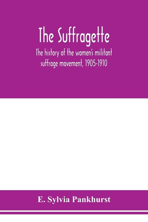 The suffragette; the history of the womens militant suffrage movement, 1905-1910 (Paperback)