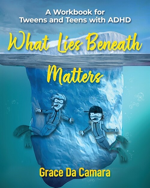What Lies Beneath Matters: A workbook for Tweens and Teens with Attention Deficit Hyperactivity Disorder (ADHD) (Paperback)