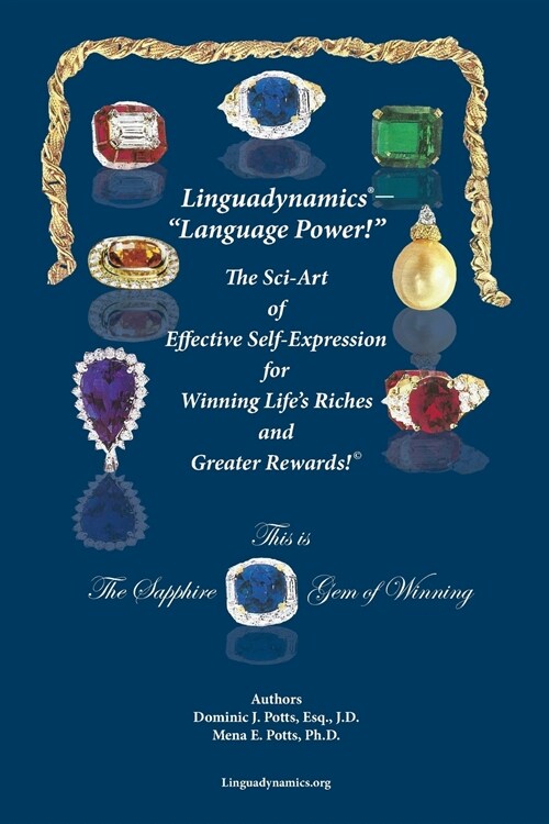 Linguadynamics(R)-Language Power!-The Sci-Art of Effective Self-Expression for Winning Lifes Riches and Greater Rewards: The Sapphire Gem of Winnin (Paperback, The Sapphire Ge)