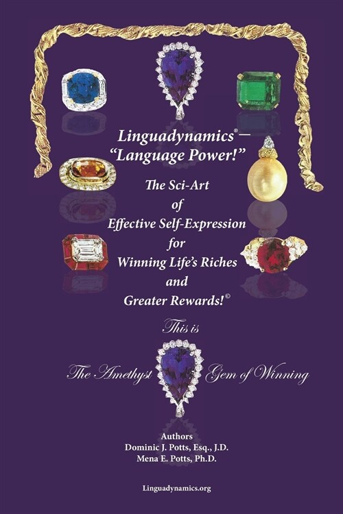 Linguadynamics(R)-Language Power-The Sci-Art of Effective Self-Expression for Winning Lifes Riches and Greater Rewards: The Amethyst Gem of Winning (Paperback)