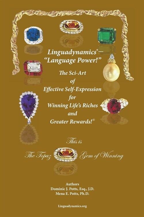 Linguadynamics(R)-The Sci-Art of Effective Self-Expression for Winning Lifes Riches and Greater Rewards: The Topaz Gem of Winning (Paperback, The Topaz Gem o)