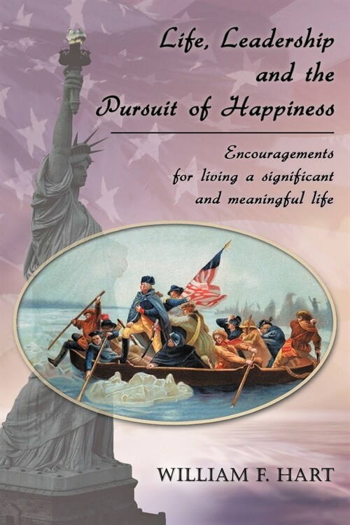 Life, Leadership and the Pursuit of Happiness: Encouragements for Living a Significant and Meaningful Life (Paperback)