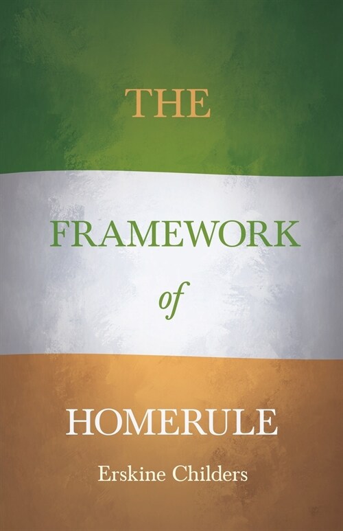 The Framework of Home Rule: With an Excerpt From Remembering Sion By Ryan Desmond (Paperback)