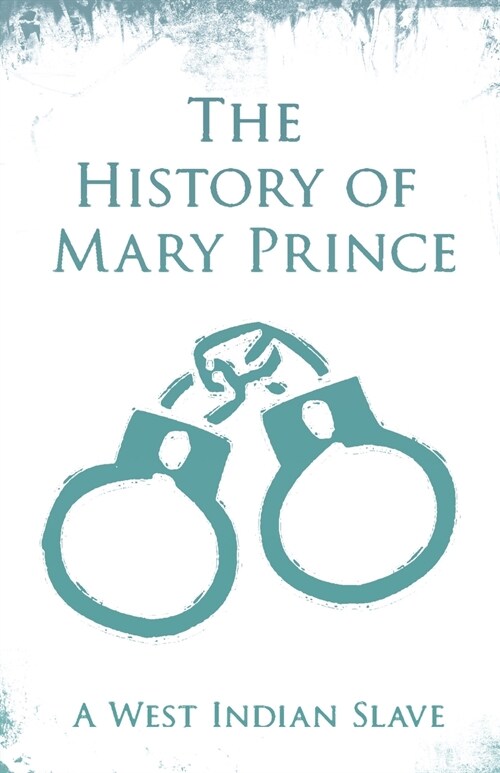 The History of Mary Prince: A West Indian Slave - With the Supplement, The Narrative of Asa-Asa, A Captured African (Paperback)