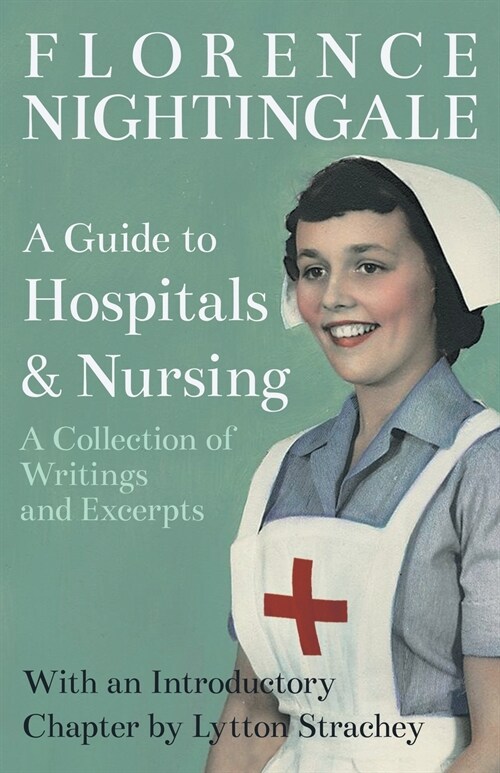 A Guide to Hospitals and Nursing - A Collection of Writings and Excerpts: With an Introductory Chapter by Lytton Strachey (Paperback)