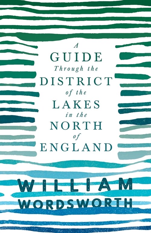 A Guide Through the District of the Lakes in the North of England: With a Description of the Scenery, For the Use of Tourists and Residents (Paperback)