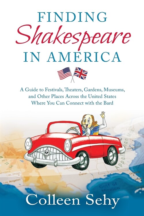 Finding Shakespeare in America: A Guide to Festivals, Theaters, Gardens, Museums, and Other Places Across the United States Where You Can Connect with (Paperback)