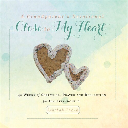 A Grandparents Devotional- Close to My Heart: 40 Weeks of Scripture, Prayer and Reflection for Your Grandchild (Paperback)