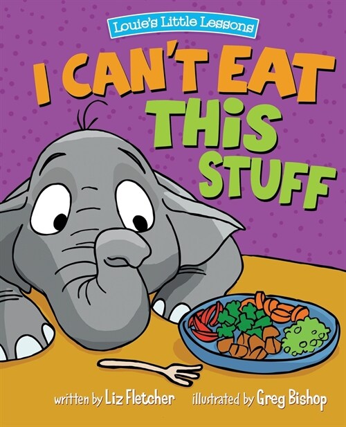 I Cant Eat This Stuff: How to Get Your Toddler to Eat Their Vegetables (Paperback)