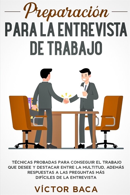 Preparaci? para la entrevista de trabajo: T?nicas probadas para conseguir el trabajo que desee y destacar entre la multitud. Adem? respuestas a las (Paperback)