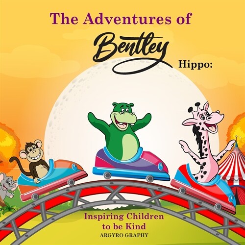 The Adventures of Bentley Hippo: Inspiring Children to be Kind (Paperback)