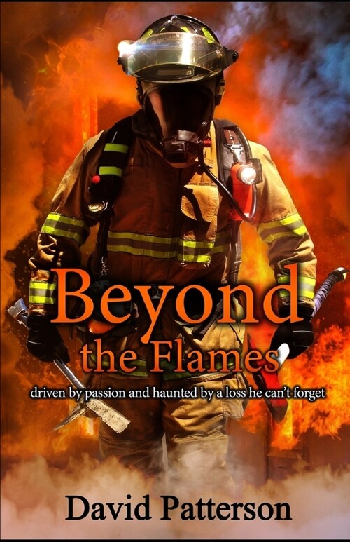 Beyond the flames: Driven by passion and haunted by a loss he cant forget (Paperback)