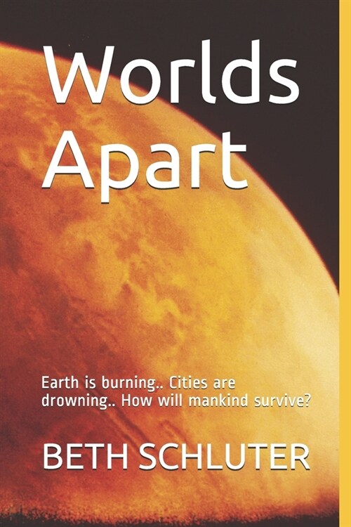 Worlds Apart: Earth is burning.. Cities are drowning.. How will mankind survive? (Paperback)