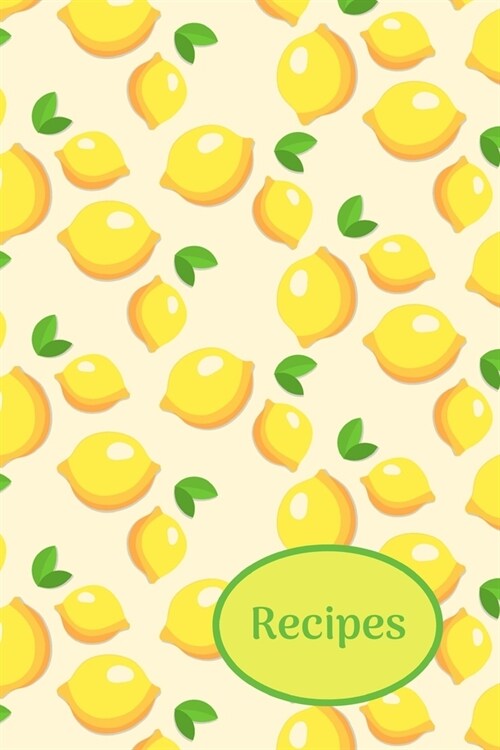 Recipes: Lemons; write-in recipe book; 25 sheets/50 pages; 6 x 9 (Paperback)