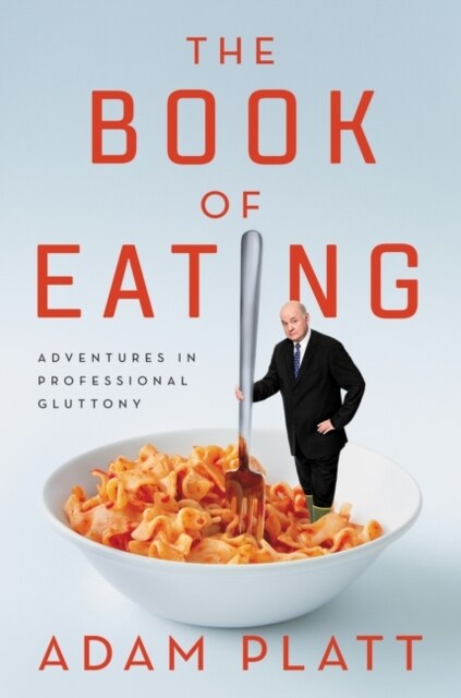 The Book of Eating: Adventures in Professional Gluttony (Paperback)