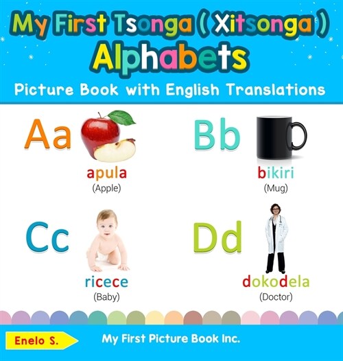 My First Tsonga ( Xitsonga ) Alphabets Picture Book with English Translations: Bilingual Early Learning & Easy Teaching Tsonga ( Xitsonga ) Books for (Hardcover)