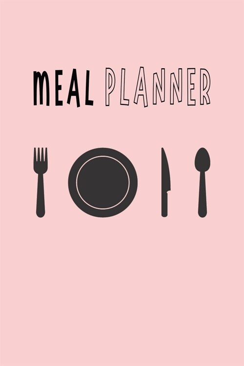 Meal Planner: One year Weekly Meal Planning with Weekly Grocery List Notebook Journal Logbook - Fork Plate Knife Spoon Cover Theme (Paperback)