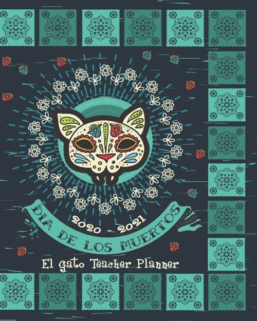 2020- 2021 Dia De Los Muertos El Gato Teacher Planner: Day Of The Dead Hispanic - Teacher Academic Organizer School Planner - 8 x 10 (Paperback)
