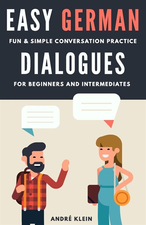 Easy German Dialogues: Fun & Simple Conversation Practice For Beginners And Intermediates (Paperback)