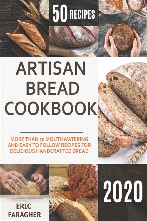 Artisan Bread Cookbook: More Than 50 Mouthwatering and Easy to Follow Recipes for Delicious Handcrafted Bread (Paperback)